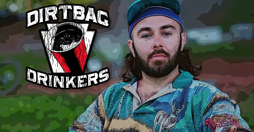 Dirtbag Drinkers - For Those Who 'Always Party'