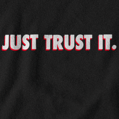 Just Trust It. Tee