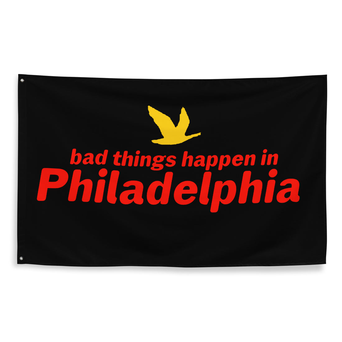 Bad Things Happen in Philadelphia Flag