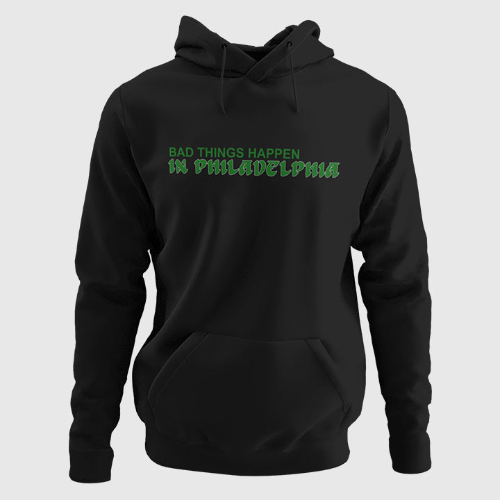 Bad Things Happen in Philadelphia Hoodie