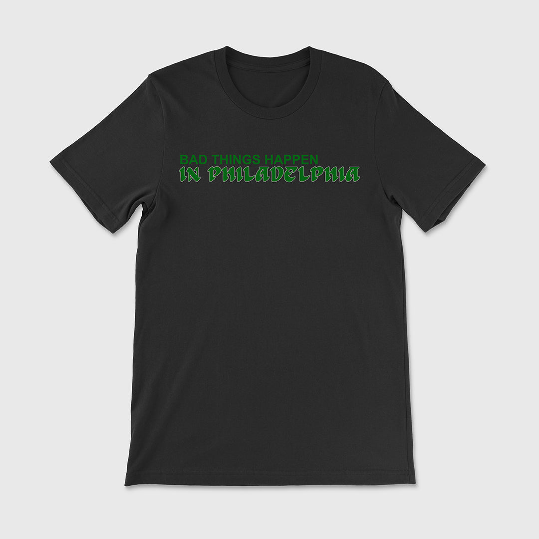 Bad Things Happen in Philadelphia Tee